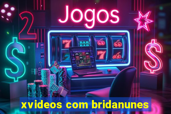 xvideos com bridanunes